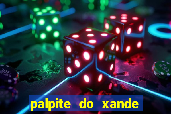 palpite do xande para hoje